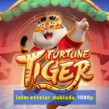 interestelar dublado 1080p